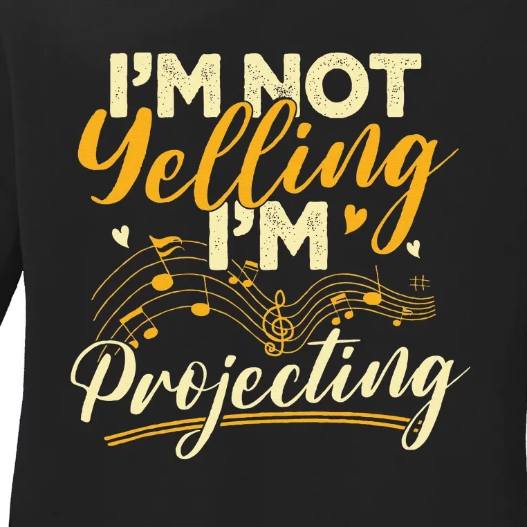 I'm Not Yelling Projecting Music Choir Singing Singer Band Ladies Long Sleeve Shirt