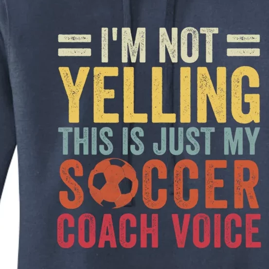 Im Not Yelling This Is Just My Soccer Coach Voice Dad Gift Women's Pullover Hoodie