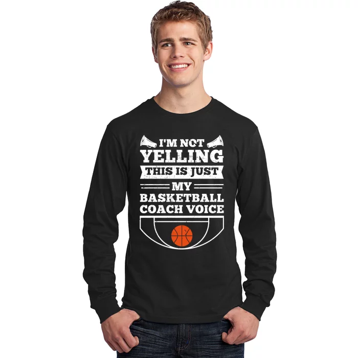 I'm Not Yelling This Is Just My Basketball Coach Voice Long Sleeve Shirt