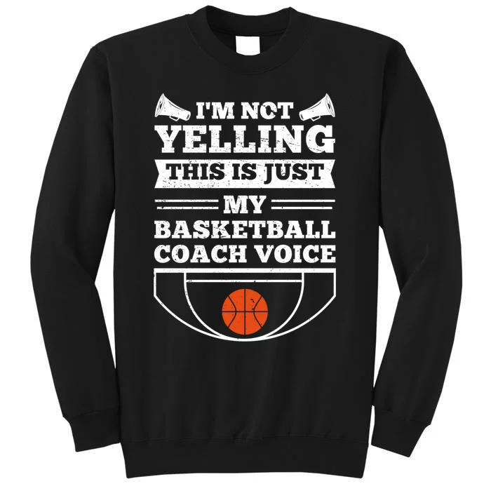 I'm Not Yelling This Is Just My Basketball Coach Voice Tall Sweatshirt