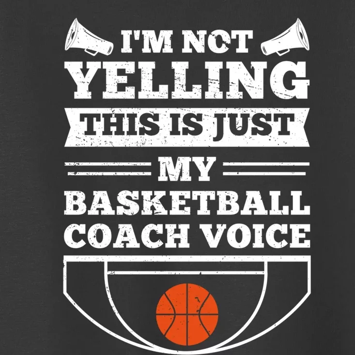 I'm Not Yelling This Is Just My Basketball Coach Voice Toddler T-Shirt