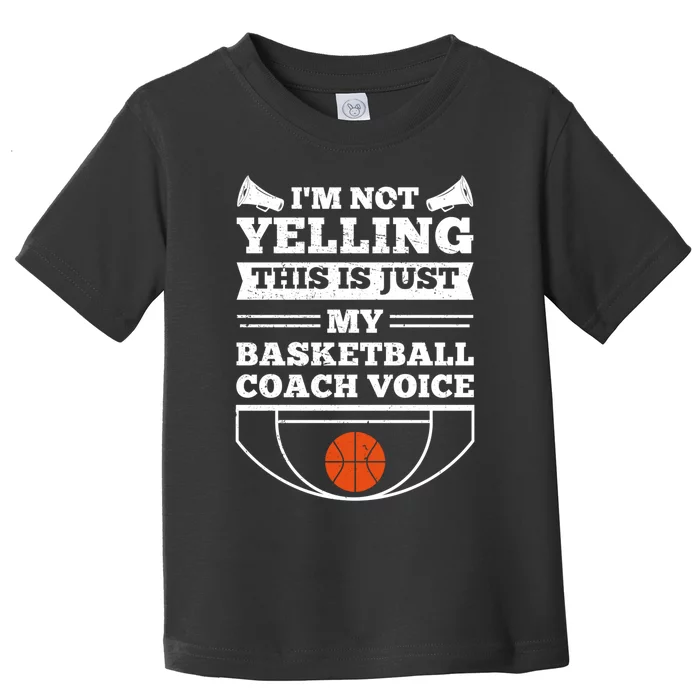 I'm Not Yelling This Is Just My Basketball Coach Voice Toddler T-Shirt