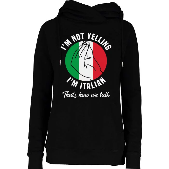 IM Not Yelling IM Italian How We Talk Funny Italy Italian Womens Funnel Neck Pullover Hood