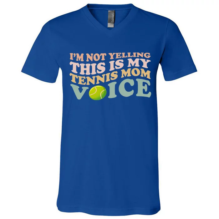 Im Not Yelling This Is My Tennis Mom Voice Sports Mom Gift Cute Gift V-Neck T-Shirt