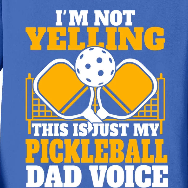 IM Not Yelling This Is My Pickleball Dad Voice FatherS Day Gift Kids Long Sleeve Shirt