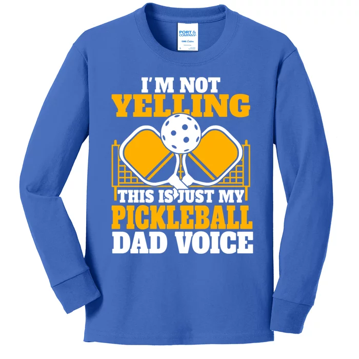 IM Not Yelling This Is My Pickleball Dad Voice FatherS Day Gift Kids Long Sleeve Shirt