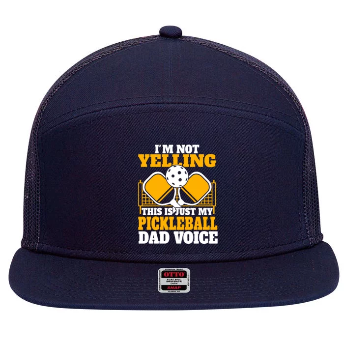 IM Not Yelling This Is My Pickleball Dad Voice FatherS Day Gift 7 Panel Mesh Trucker Snapback Hat