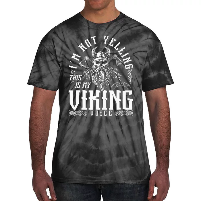 Im Not Yelling This Is My Viking Voice North Myth Vikings Tie-Dye T-Shirt