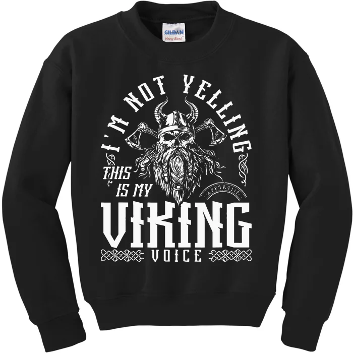 Im Not Yelling This Is My Viking Voice North Myth Vikings Kids Sweatshirt