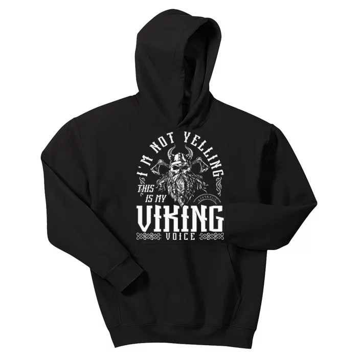 Im Not Yelling This Is My Viking Voice North Myth Vikings Kids Hoodie