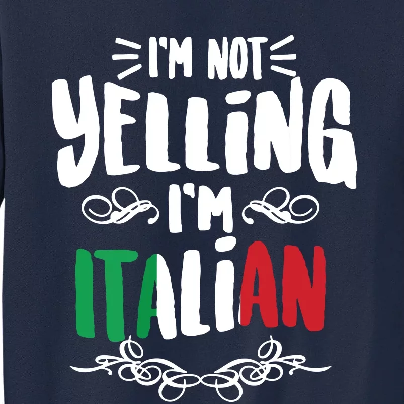 Im Not Yelling Im Italian Big Talkers Funny Loud Gift Tall Sweatshirt