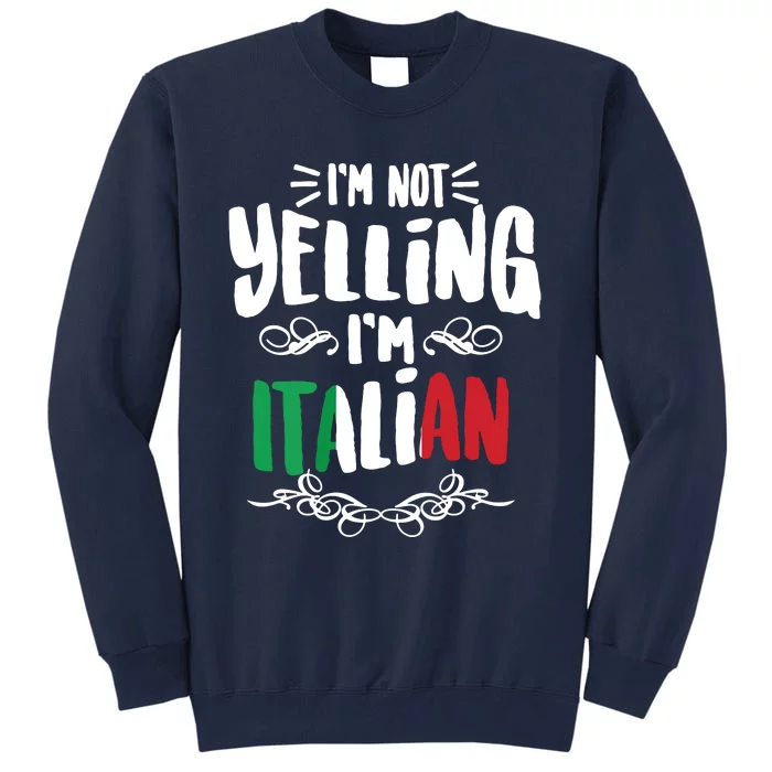 Im Not Yelling Im Italian Big Talkers Funny Loud Gift Tall Sweatshirt