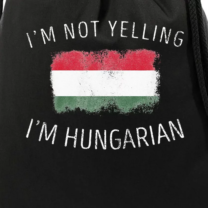 I'm Not Yelling I'm Hungarian  Funny Hungary Pride Drawstring Bag