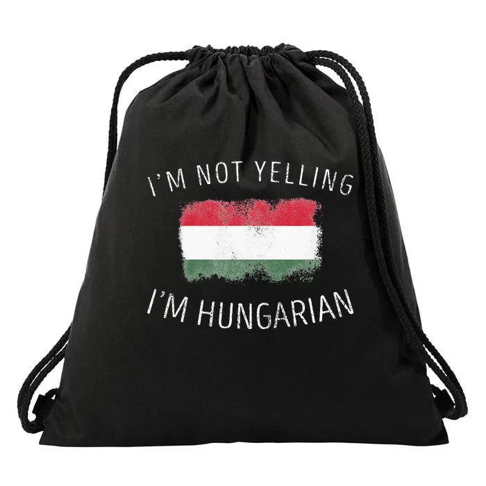 I'm Not Yelling I'm Hungarian  Funny Hungary Pride Drawstring Bag