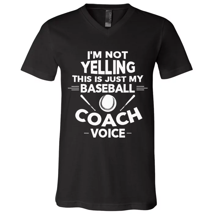 Im Not Yelling This Is Just My Baseball Coach Voice V-Neck T-Shirt