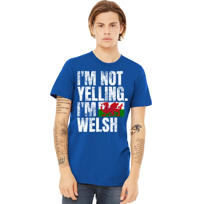 IM Not Yelling IM Welsh Quotes Graphic Funny Wales Meaningful Gift Premium T-Shirt