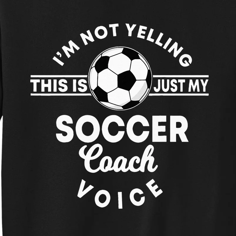 Im Not Yelling This Is Just My Soccer Coach Voice Gift Sweatshirt