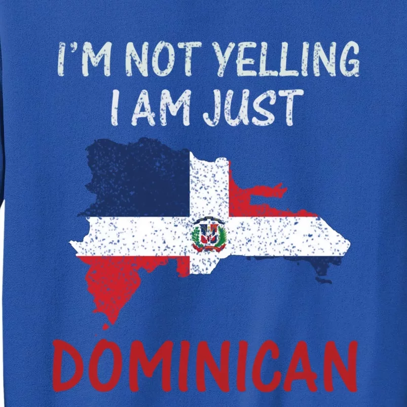 Im Not Yelling I Am Just Dominican Klk Funny Dominican Flag Cute Gift Tall Sweatshirt