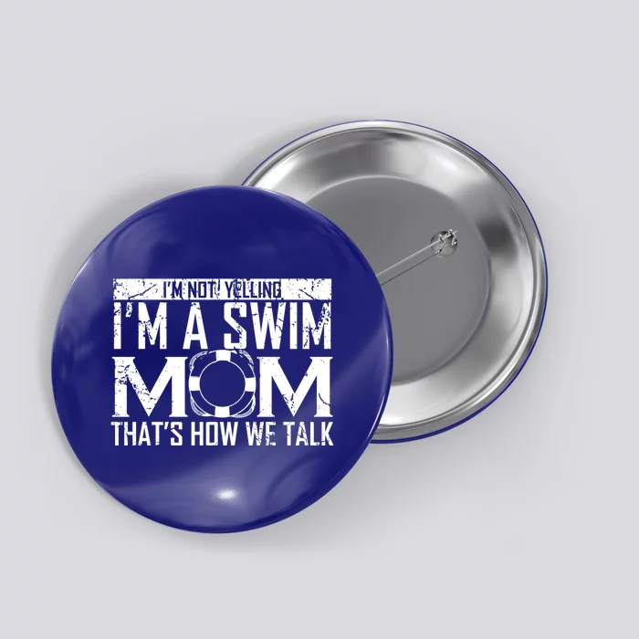 Im Not Yelling Im A Swim Mom Swim Team Funny Swimming Gift Button