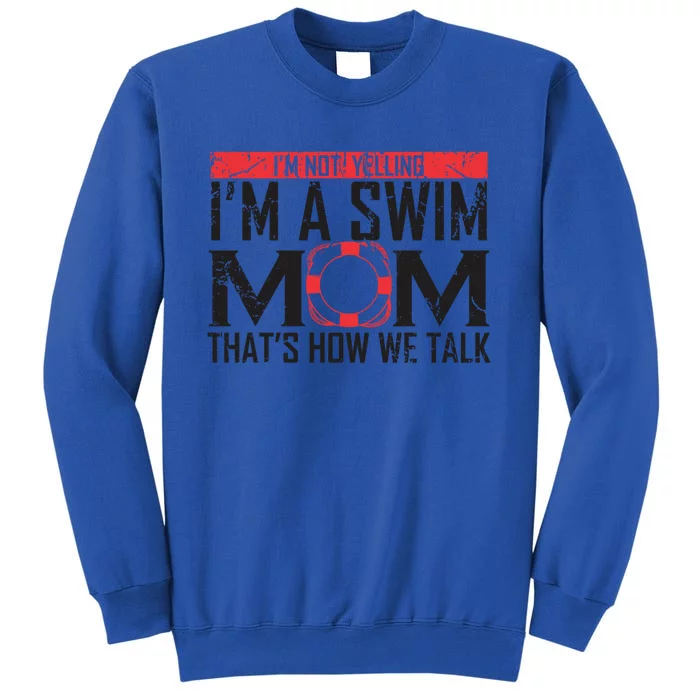 Im Not Yelling Im A Swim Mom Swim Team Funny Swimming Gift Tall Sweatshirt