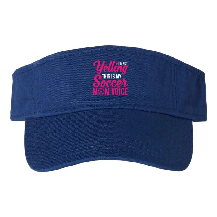 Im Not Yelling This Is My Soccer Mom Voice Soccer Gift Valucap Bio-Washed Visor