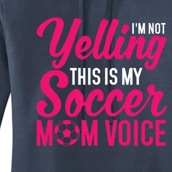 Im Not Yelling This Is My Soccer Mom Voice Soccer Gift Women's Pullover Hoodie