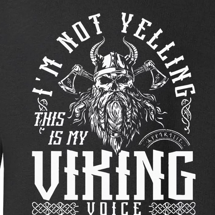 Im Not Yelling This Is My Viking Voice North Myth Vikings Toddler Sweatshirt