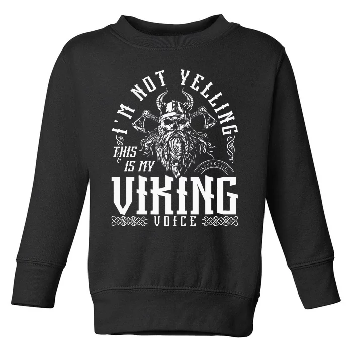 Im Not Yelling This Is My Viking Voice North Myth Vikings Toddler Sweatshirt