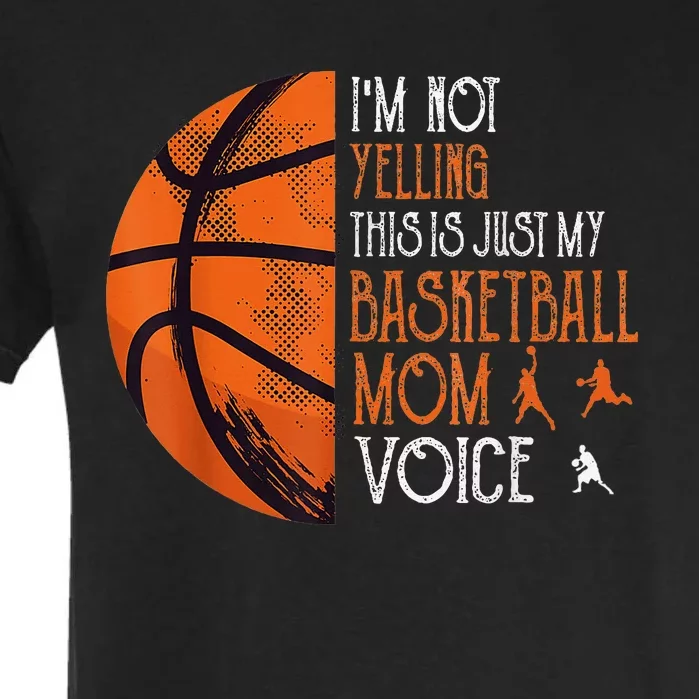 IM Not Yelling This Is Just My Basketball Mom Voice Garment-Dyed Heavyweight T-Shirt