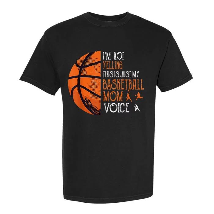 IM Not Yelling This Is Just My Basketball Mom Voice Garment-Dyed Heavyweight T-Shirt