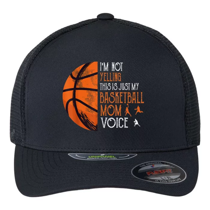 IM Not Yelling This Is Just My Basketball Mom Voice Flexfit Unipanel Trucker Cap