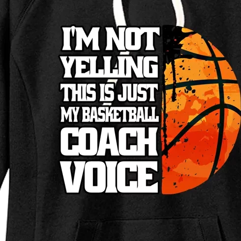 I'm Not Yelling Basketball Coach Voice Coaching Basketball Funny Gift Women's Fleece Hoodie