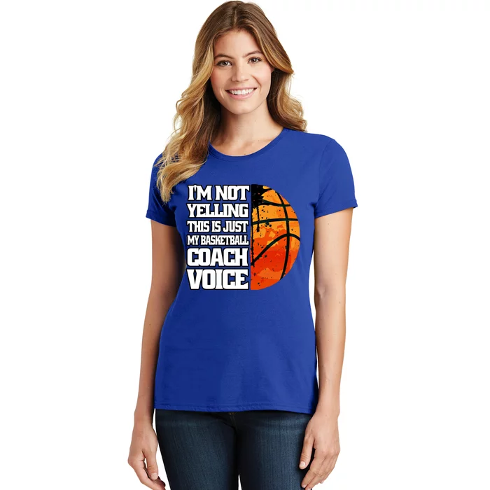 I'm Not Yelling Basketball Coach Voice Coaching Basketball Funny Gift Women's T-Shirt