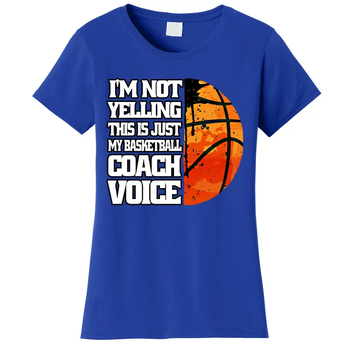 I'm Not Yelling Basketball Coach Voice Coaching Basketball Funny Gift Women's T-Shirt