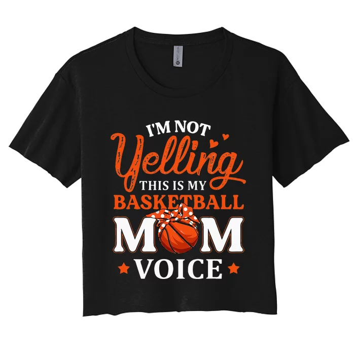 Im Not Yelling This Is My Basketball Mom Voice Basketball Women's Crop Top Tee