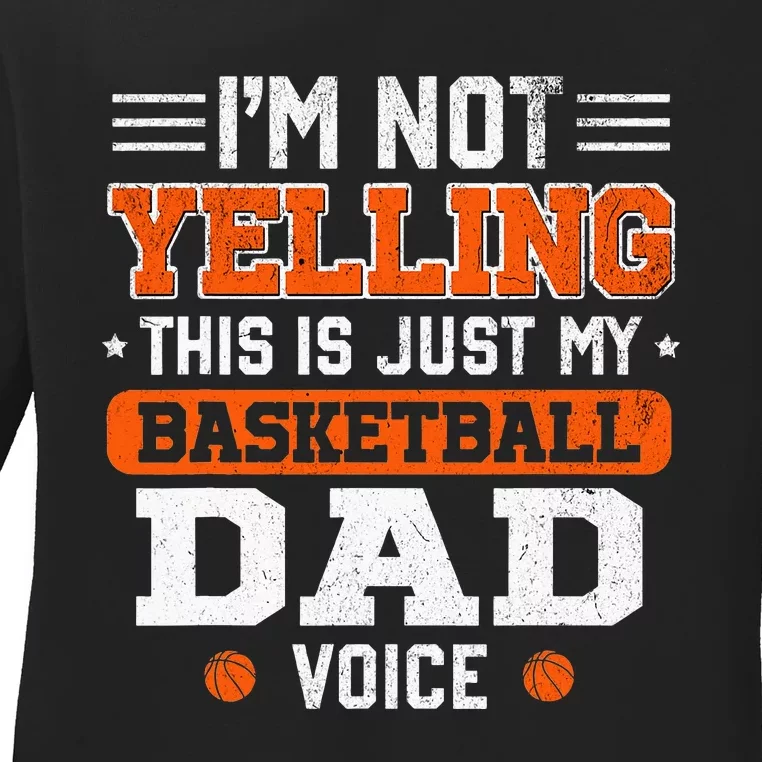 I'm Not Yelling Basketball Dad Voice Basketball Coaching Ladies Long Sleeve Shirt