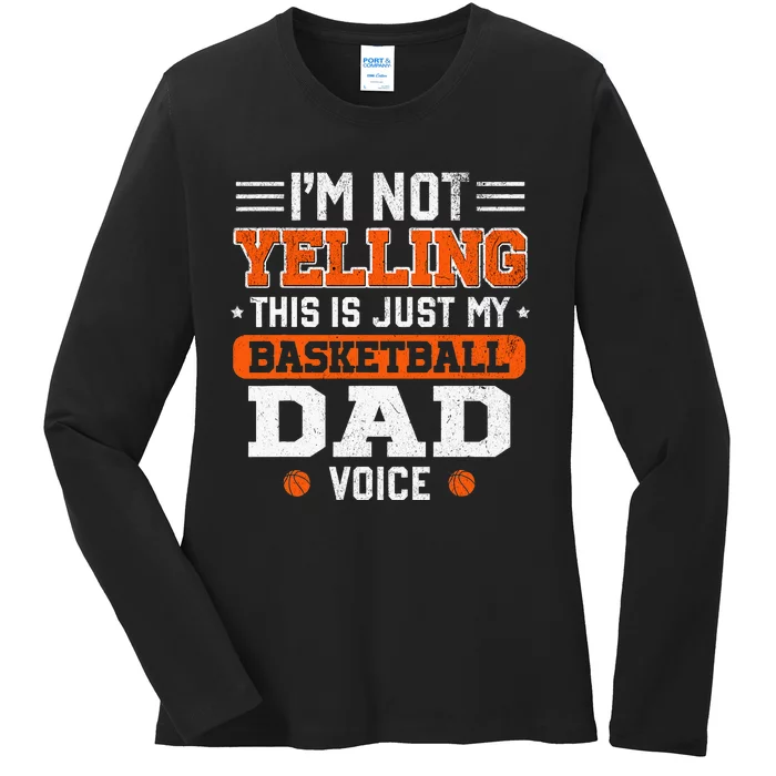 I'm Not Yelling Basketball Dad Voice Basketball Coaching Ladies Long Sleeve Shirt