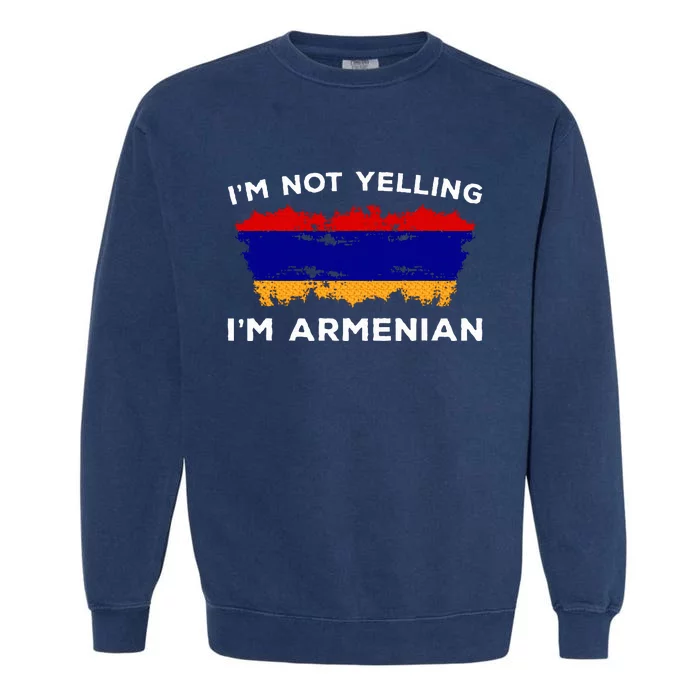 Im Not Yelling Im Armenian Humor Lover Garment-Dyed Sweatshirt