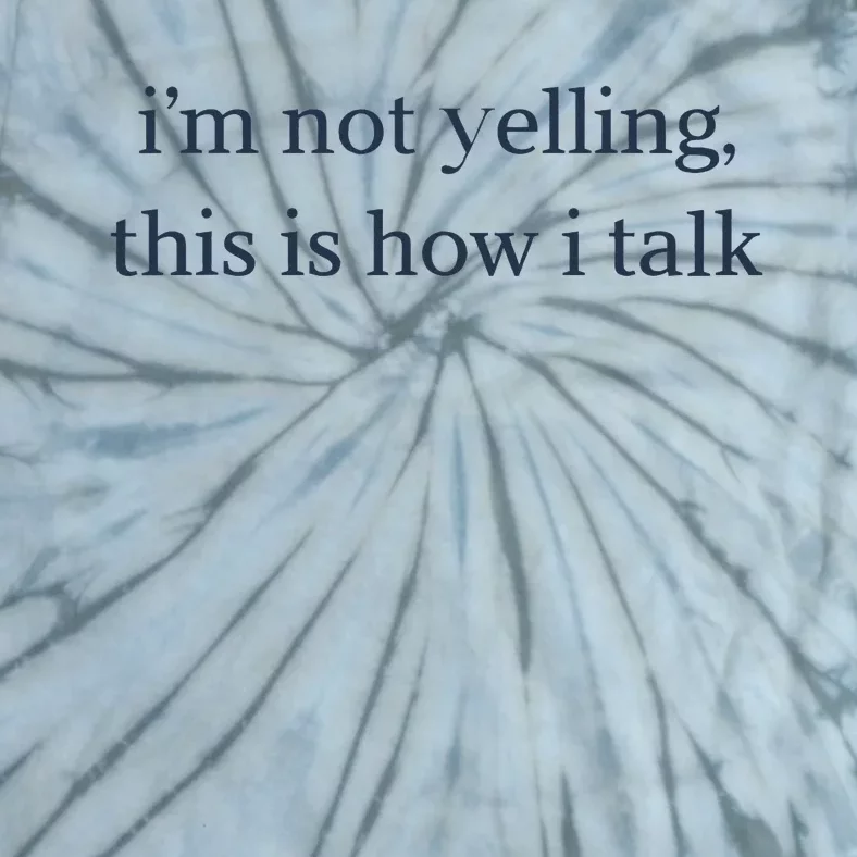 I’M Not Yelling This Is How I Talk Tie-Dye T-Shirt