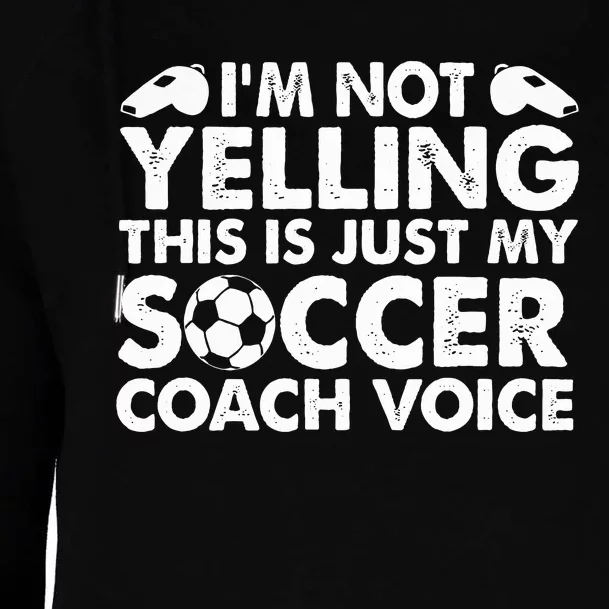 I'm Not Yelling This Is Just My Soccer Coach Voice Mom Dad Womens Funnel Neck Pullover Hood