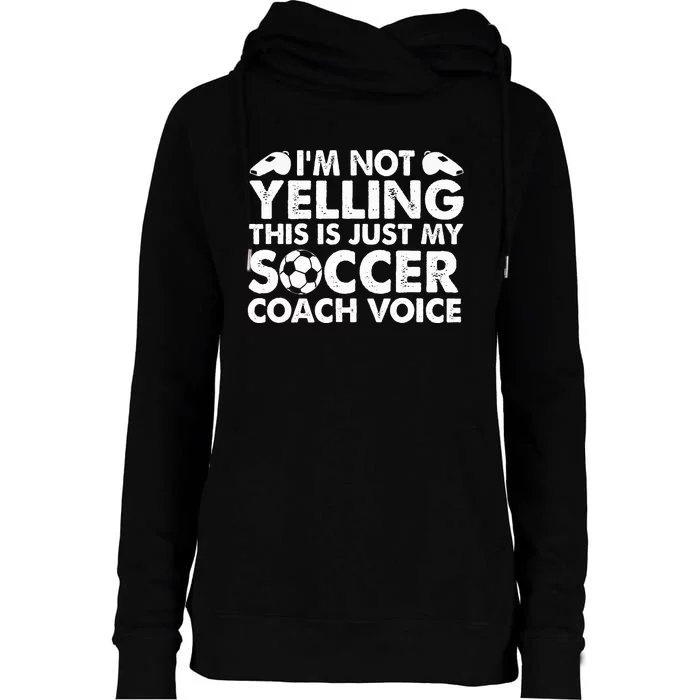 I'm Not Yelling This Is Just My Soccer Coach Voice Mom Dad Womens Funnel Neck Pullover Hood