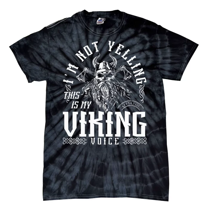 IM Not Yelling This Is My Viking Voice North Myth Vikings Tie-Dye T-Shirt