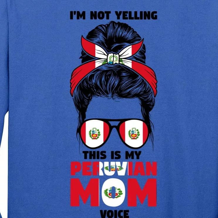 Im Not Yelling This Is My Peruvian Mom Peru Peruvian Mom Meaningful Gift Tall Long Sleeve T-Shirt