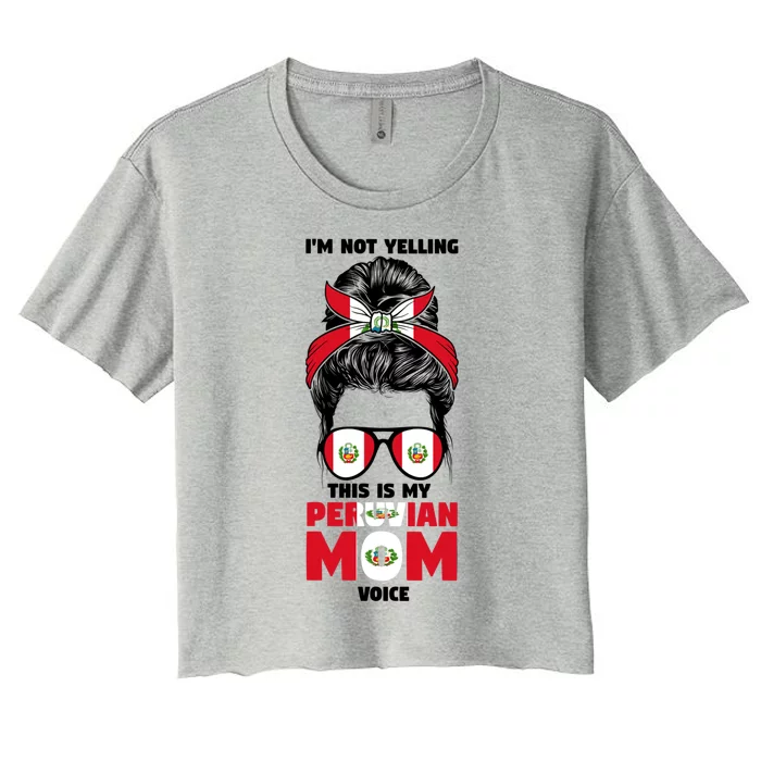 Im Not Yelling This Is My Peruvian Mom Peru Peruvian Mom Meaningful Gift Women's Crop Top Tee