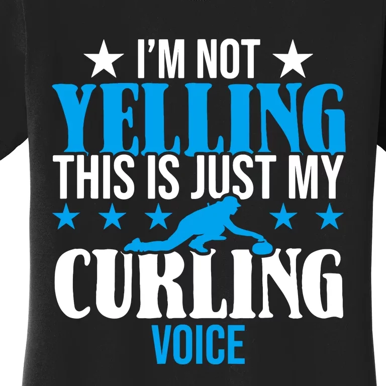 IM Not Yelling This Is My Curling Voice Funny Curling Women's T-Shirt