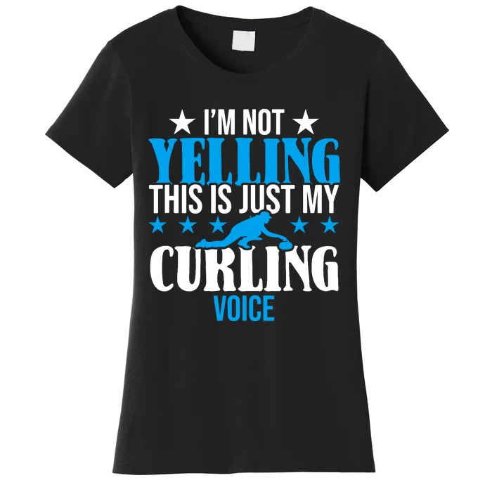 IM Not Yelling This Is My Curling Voice Funny Curling Women's T-Shirt