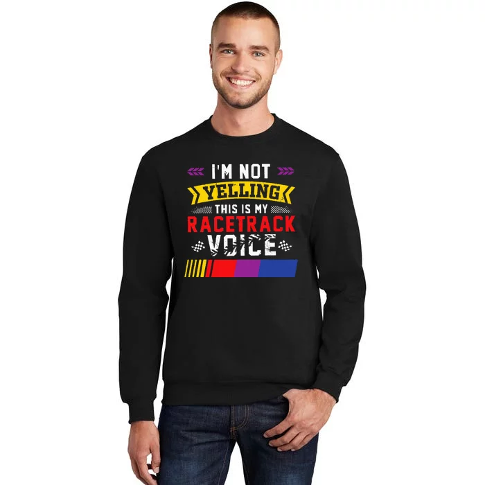 IM Not Yelling This Is My Racetrack Voice Sweatshirt