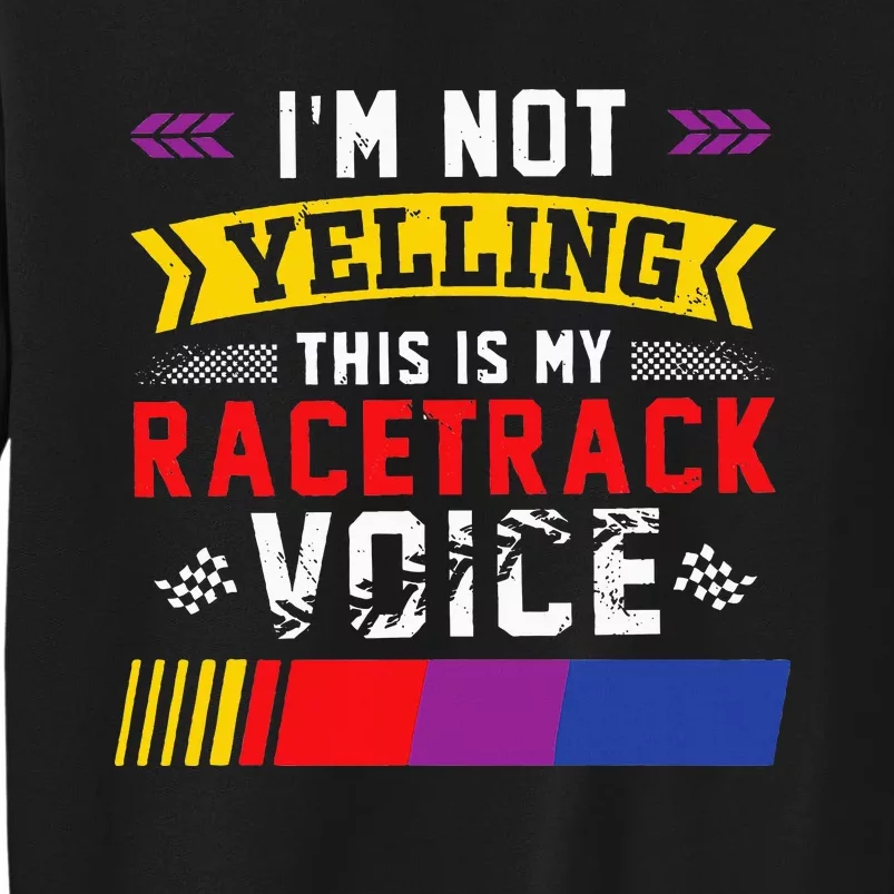 IM Not Yelling This Is My Racetrack Voice Sweatshirt