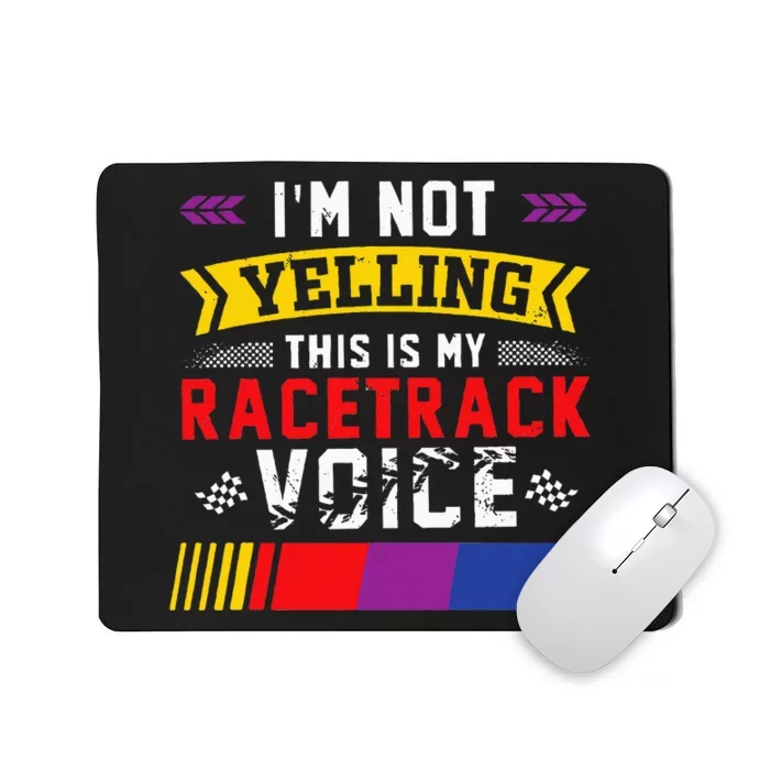 IM Not Yelling This Is My Racetrack Voice Mousepad