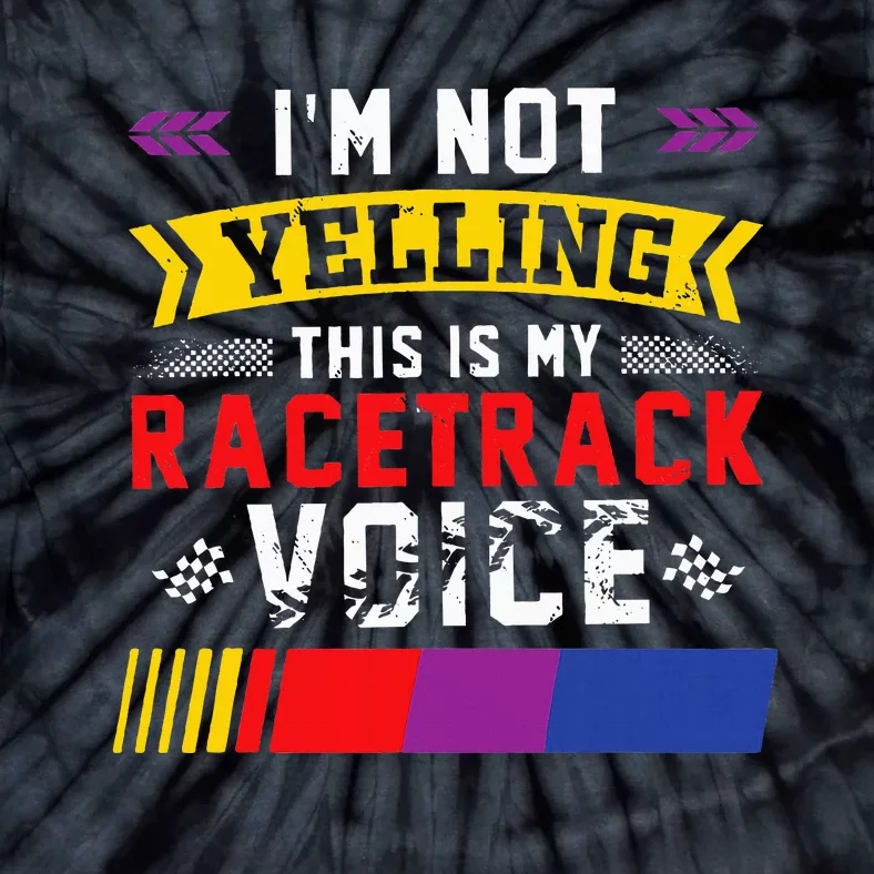 IM Not Yelling This Is My Racetrack Voice Tie-Dye T-Shirt